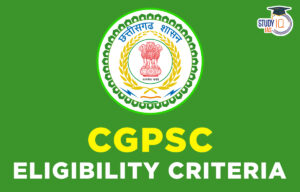 CGPSC Eligibility Criteria 2025, Age Limit & Education Qualification