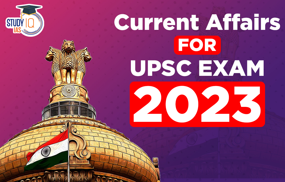 Current Affairs for UPSC Exam 2023