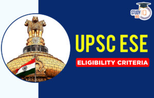 UPSC ESE Eligibility Criteria, Age Limit and Education Qualification