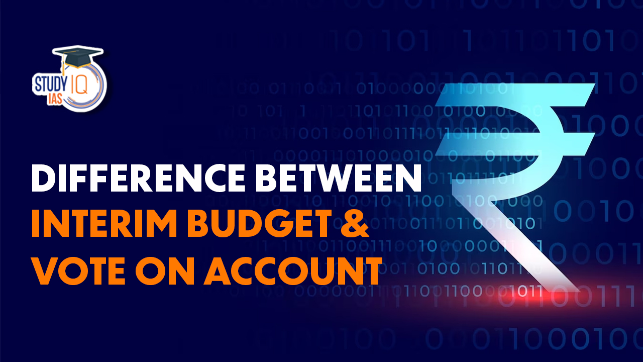 Difference Between Interim Budget and Vote on Account