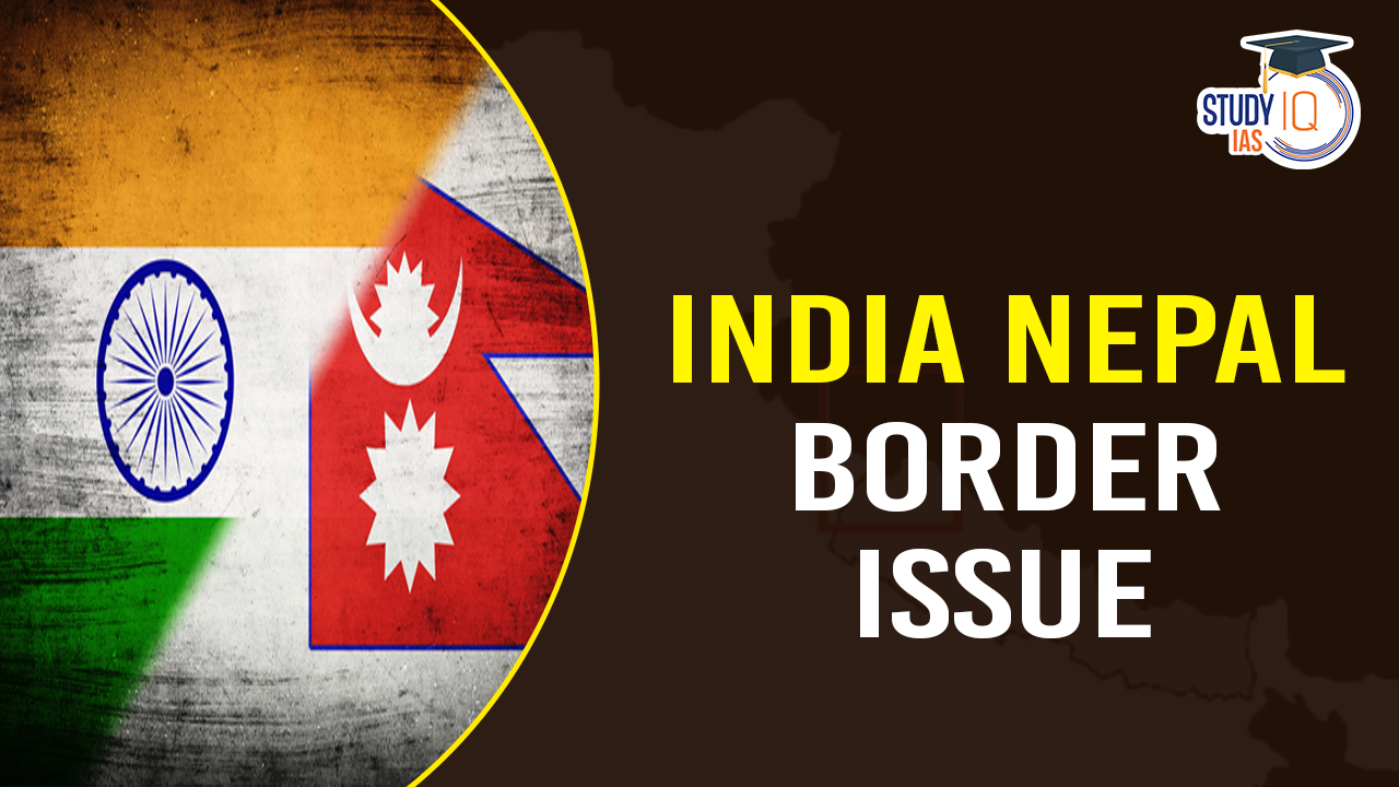 India Nepal Border Issue, Background, Recent Developments