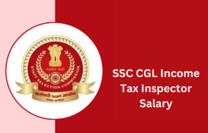 SSC CGL Income Tax Inspector Salary