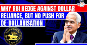 RBI want a hedge against Dollar Reliance, but not push for De-dollarisation